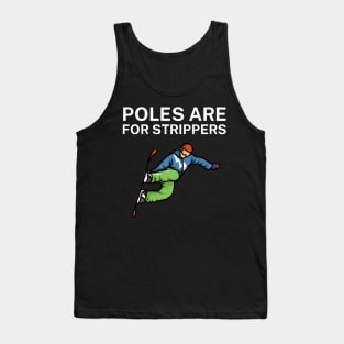 Poles are for strippers Tank Top